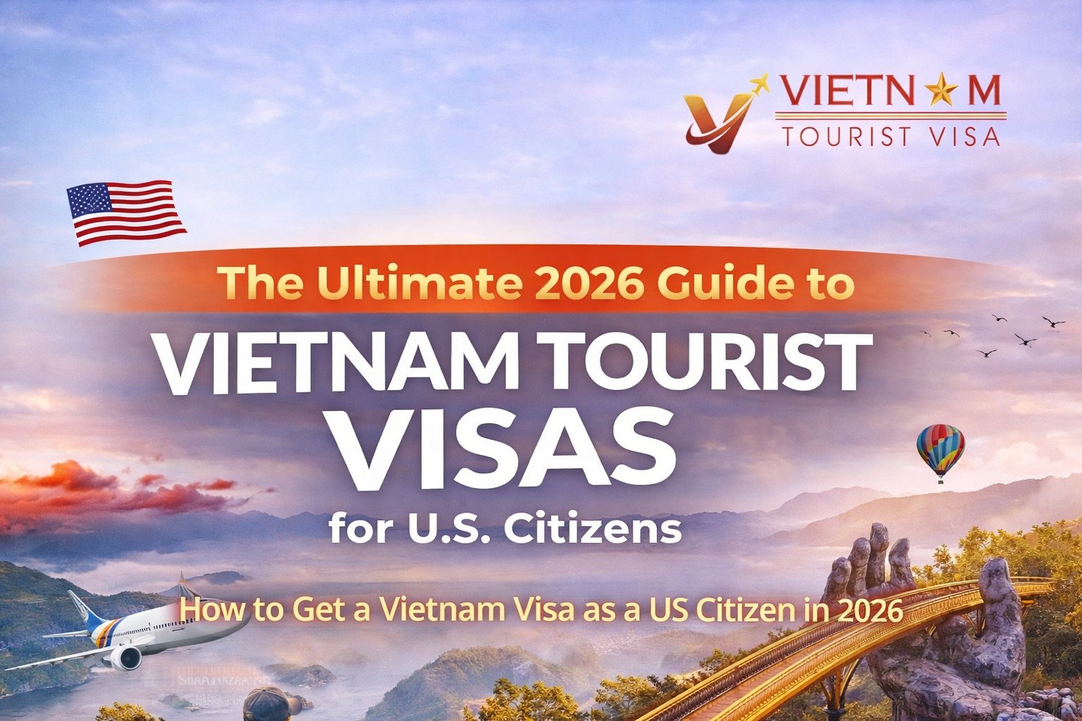 The Ultimate 2026 Guide to Vietnam Tourist Visas for U.S. Citizens
